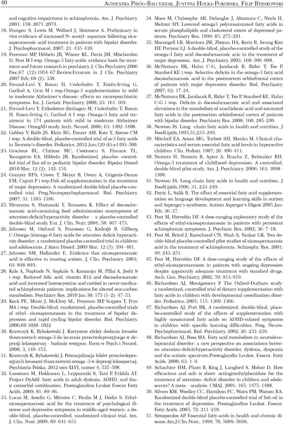 Freeman MP, Hibbeln JR, Wisner KL, Davis JM, Mischoulon D, Peet M I wsp. Omega-3 fatty acids: evidence basis for treatment and future research in psychiatry. J. Clin Psychaitry 2006 Dec;67 (12):1954 67.