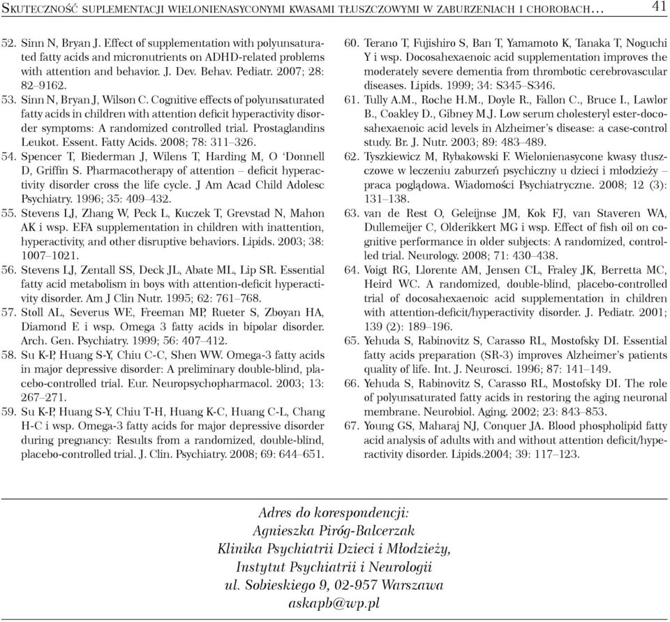 Sinn N, Bryan J, Wilson C. Cognitive effects of polyunsaturated fatty acids in children with attention deficit hyperactivity disorder symptoms: A randomized controlled trial. Prostaglandins Leukot.