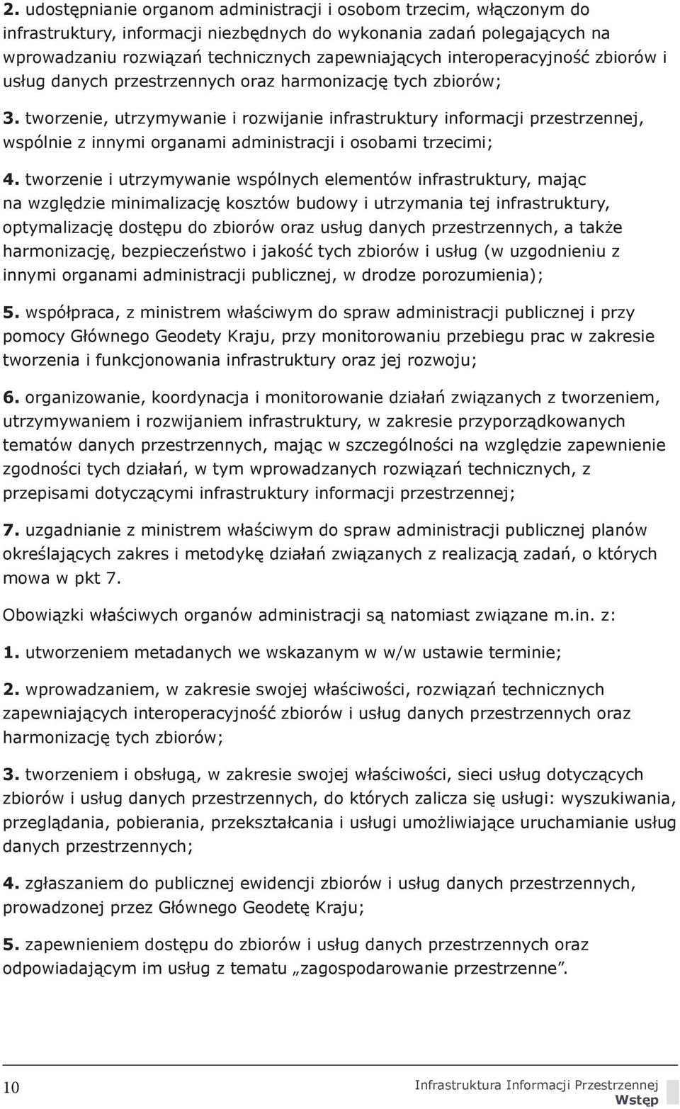 tworzenie, utrzymywanie i rozwijanie infrastruktury informacji przestrzennej, wspólnie z innymi organami administracji i osobami trzecimi; 4.