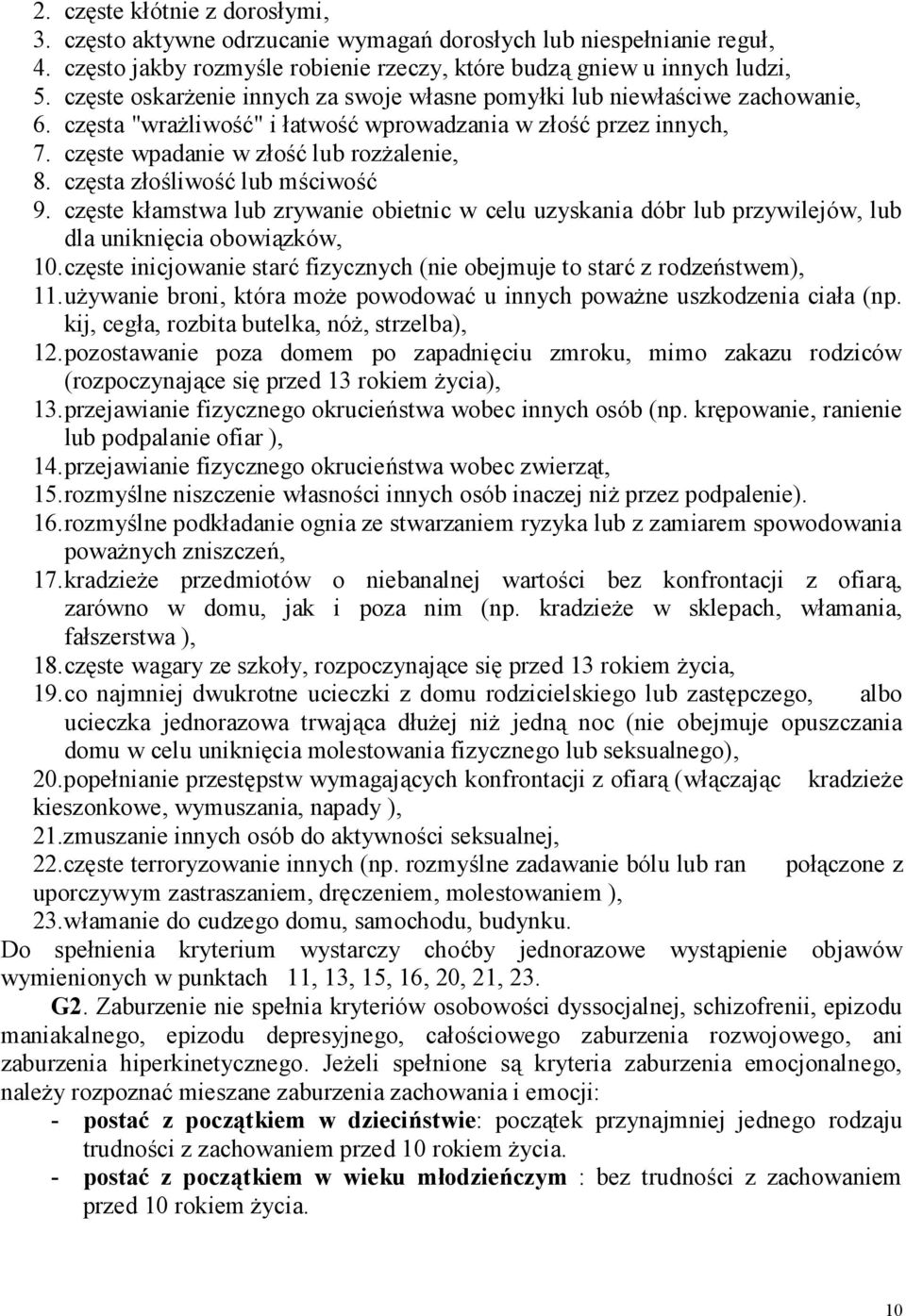 częsta złośliwość lub mściwość 9. częste kłamstwa lub zrywanie obietnic w celu uzyskania dóbr lub przywilejów, lub dla uniknięcia obowiązków, 10.