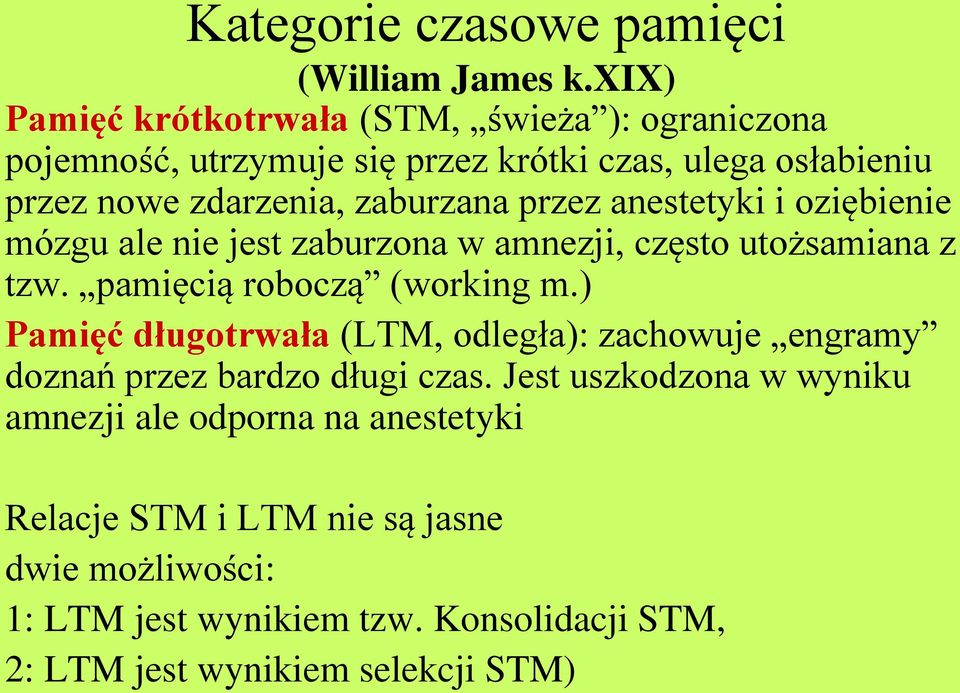 przez anestetyki i oziębienie mózgu ale nie jest zaburzona w amnezji, często utożsamiana z tzw. pamięcią roboczą (working m.
