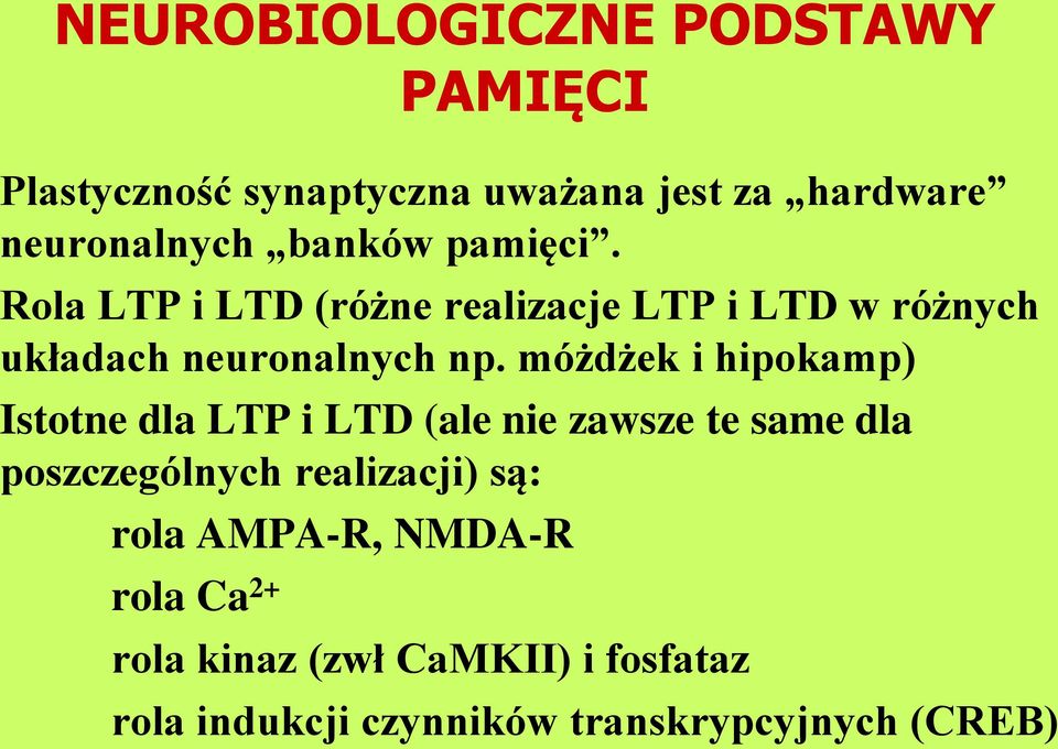 móżdżek i hipokamp) Istotne dla LTP i LTD (ale nie zawsze te same dla poszczególnych realizacji) są: