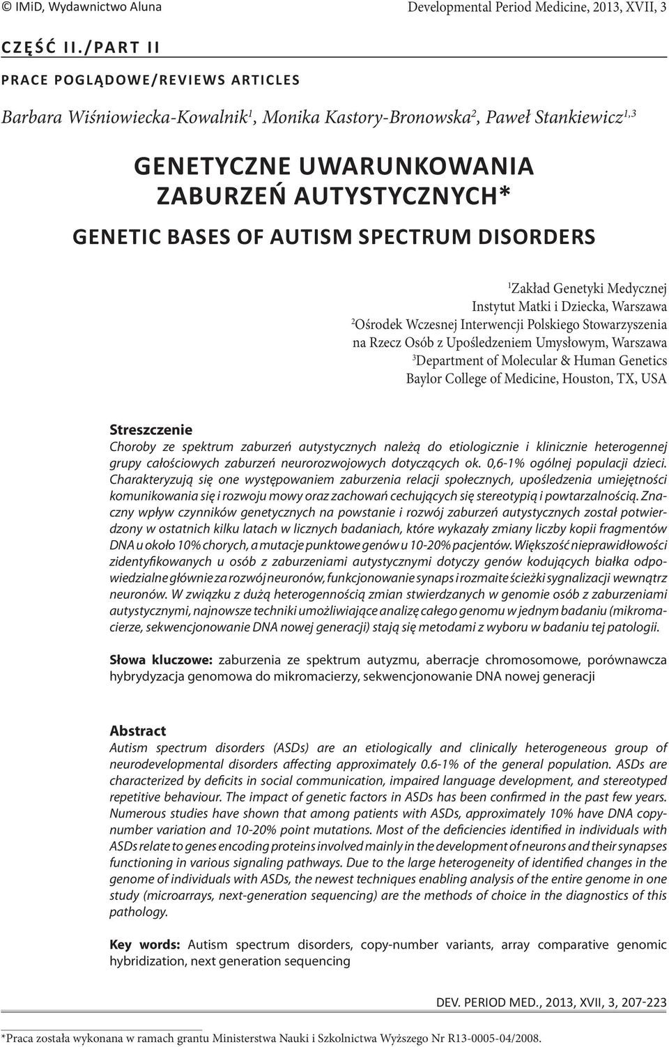 AUTISM SPECTRUM DISORDERS 1 Zakład Genetyki Medycznej Instytut Matki i Dziecka, Warszawa 2 Ośrodek Wczesnej Interwencji Polskiego Stowarzyszenia na Rzecz Osób z Upośledzeniem Umysłowym, Warszawa 3