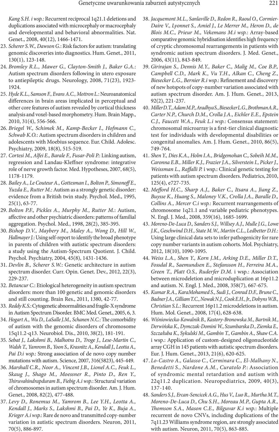 : Risk factors for autism: translating genomic discoveries into diagnostics. Hum. Genet., 2011, 130(1), 123-148. 24. Bromley R.L., Mawer G., Clayton-Smith J., Baker G.A.