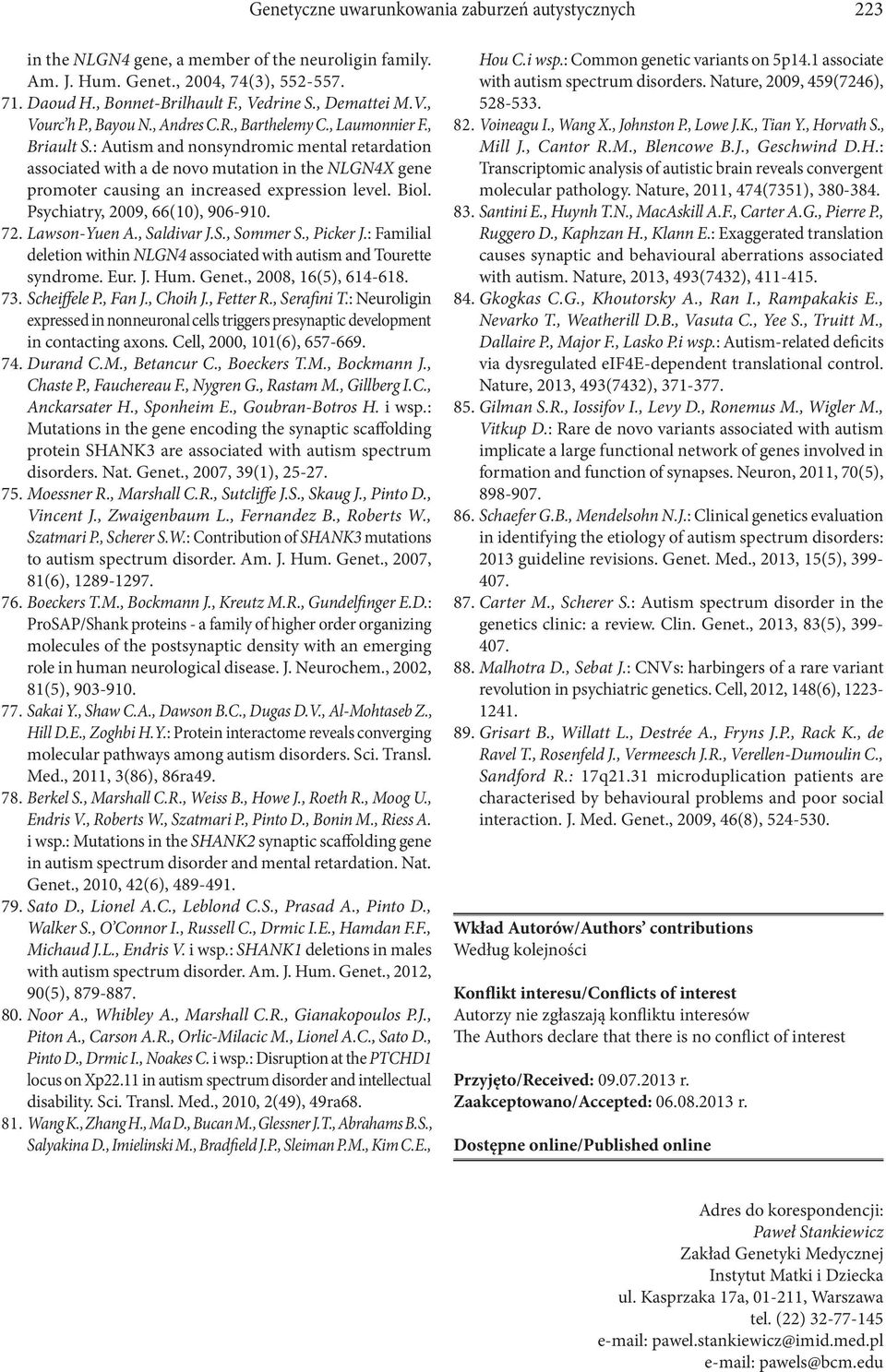 : Autism and nonsyndromic mental retardation associated with a de novo mutation in the NLGN4X gene promoter causing an increased expression level. Biol. Psychiatry, 2009, 66(10), 906-910. 72.