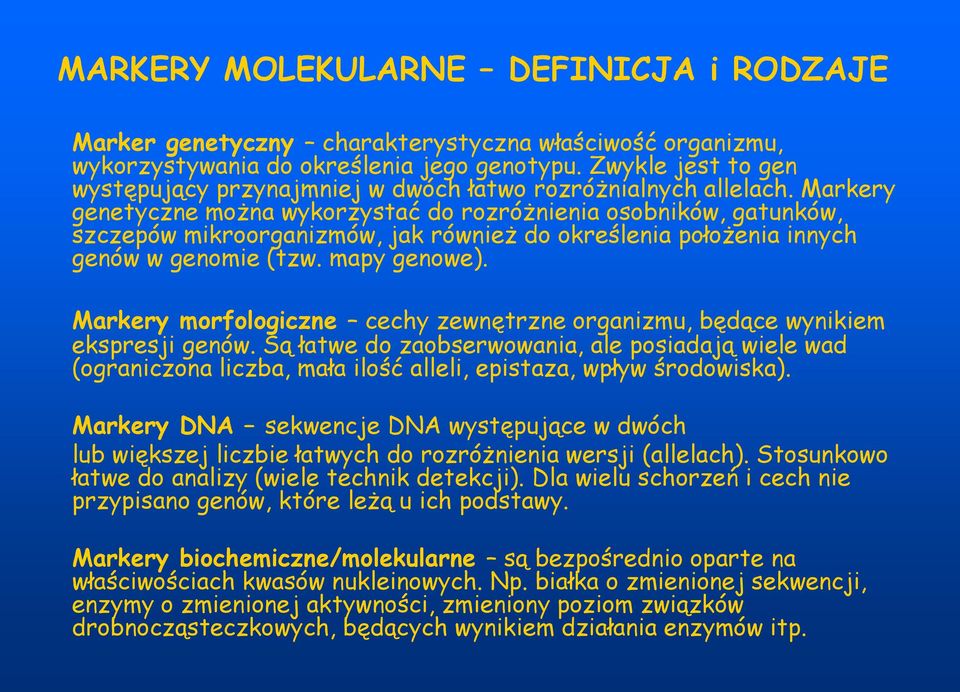 Markery genetyczne można wykorzystać do rozróżnienia osobników, gatunków, szczepów mikroorganizmów, jak również do określenia położenia innych genów w genomie (tzw. mapy genowe).