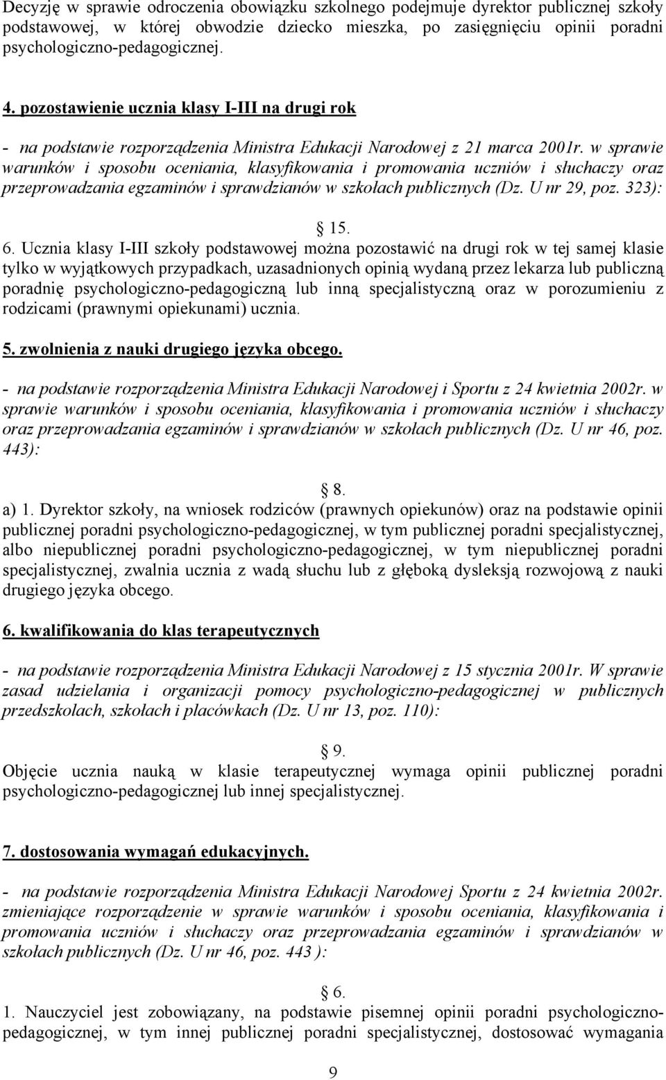 w sprawie warunków i sposobu oceniania, klasyfikowania i promowania uczniów i słuchaczy oraz przeprowadzania egzaminów i sprawdzianów w szkołach publicznych (Dz. U nr 29, poz. 323): 15. 6.