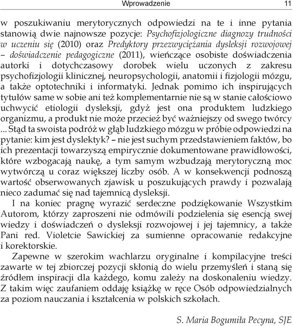 neuropsychologii, anatomii i fizjologii mózgu, a także optotechniki i informatyki.