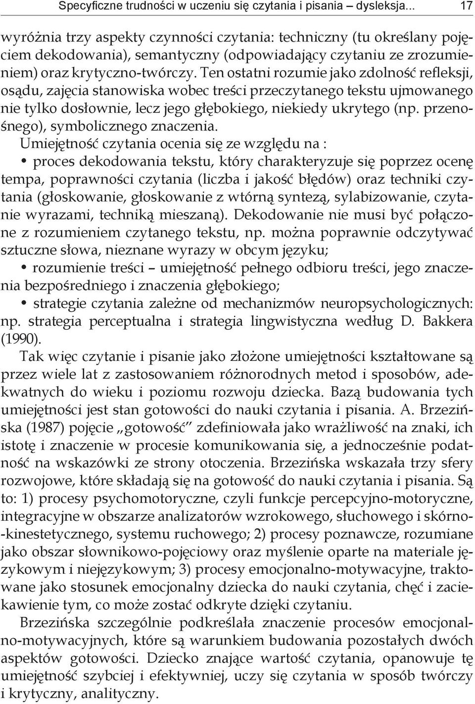 Ten ostatni rozumie jako zdolność refleksji, osądu, zajęcia stanowiska wobec treści przeczytanego tekstu ujmowanego nie tylko dosłownie, lecz jego głębokiego, niekiedy ukrytego (np.