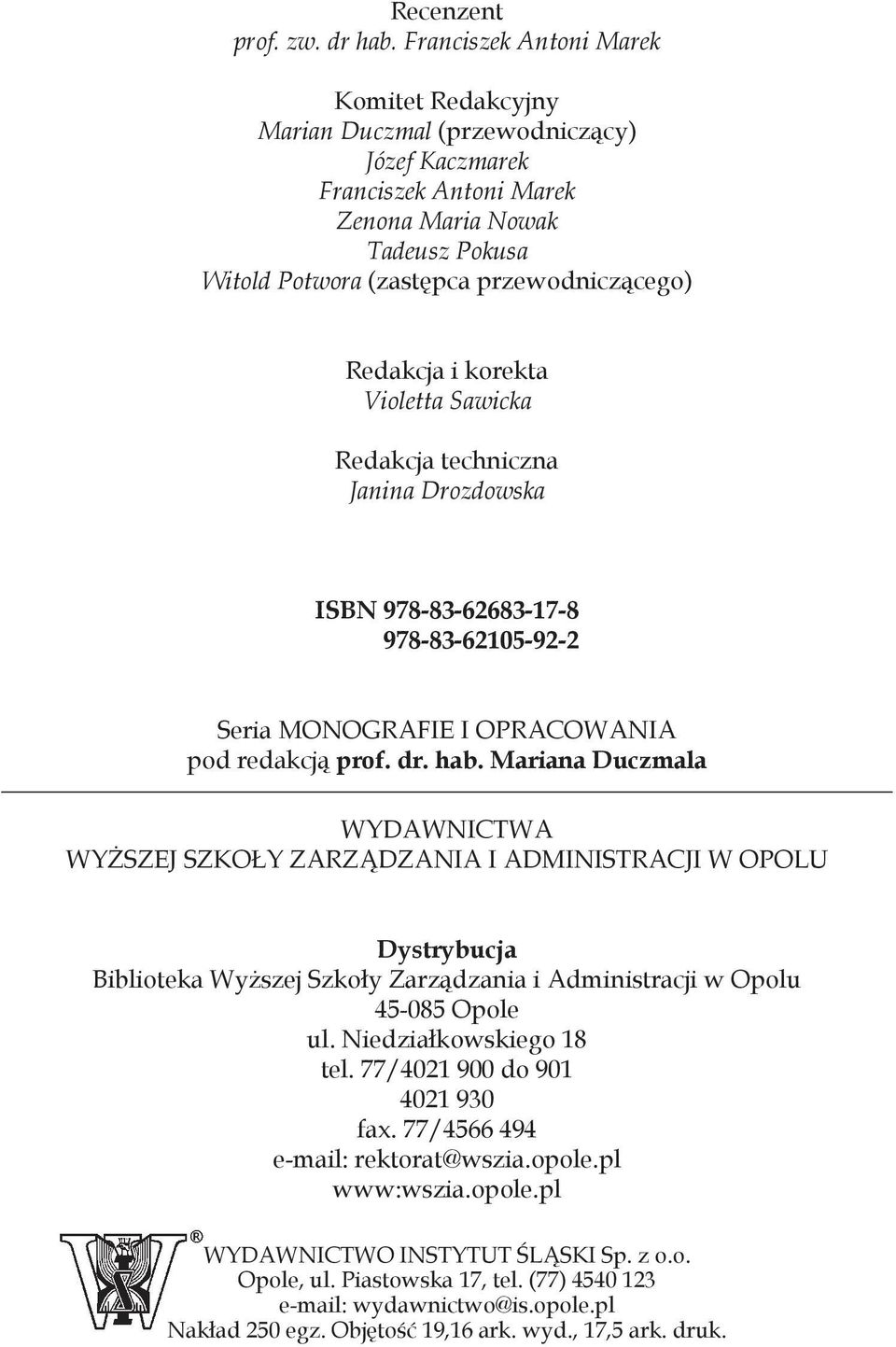 Redakcja i korekta Violetta Sawicka Redakcja techniczna Janina Drozdowska ISBN 978-83-62683-17-8 978-83-62105-92-2 Seria MONOGRAFIE I OPRACOWANIA pod redakcją prof. dr. hab.