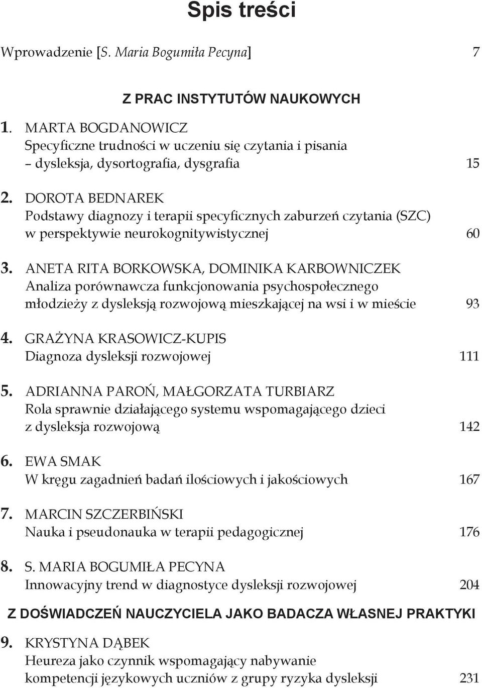 ANETA RITA BORKOWSKA, DOMINIKA KARBOWNICZEK Analiza porównawcza funkcjonowania psychospołecznego młodzieży z dysleksją rozwojową mieszkającej na wsi i w mieście 93 4.