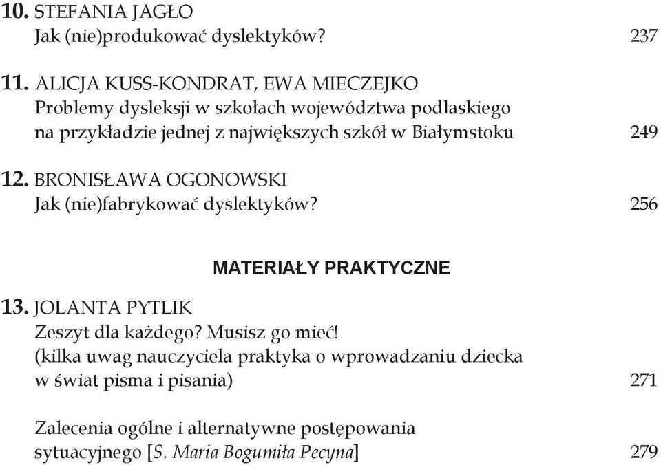 szkół w Białymstoku 249 12. Bronisława Ogonowski Jak (nie)fabrykować dyslektyków? 256 Materiały praktyczne 13.