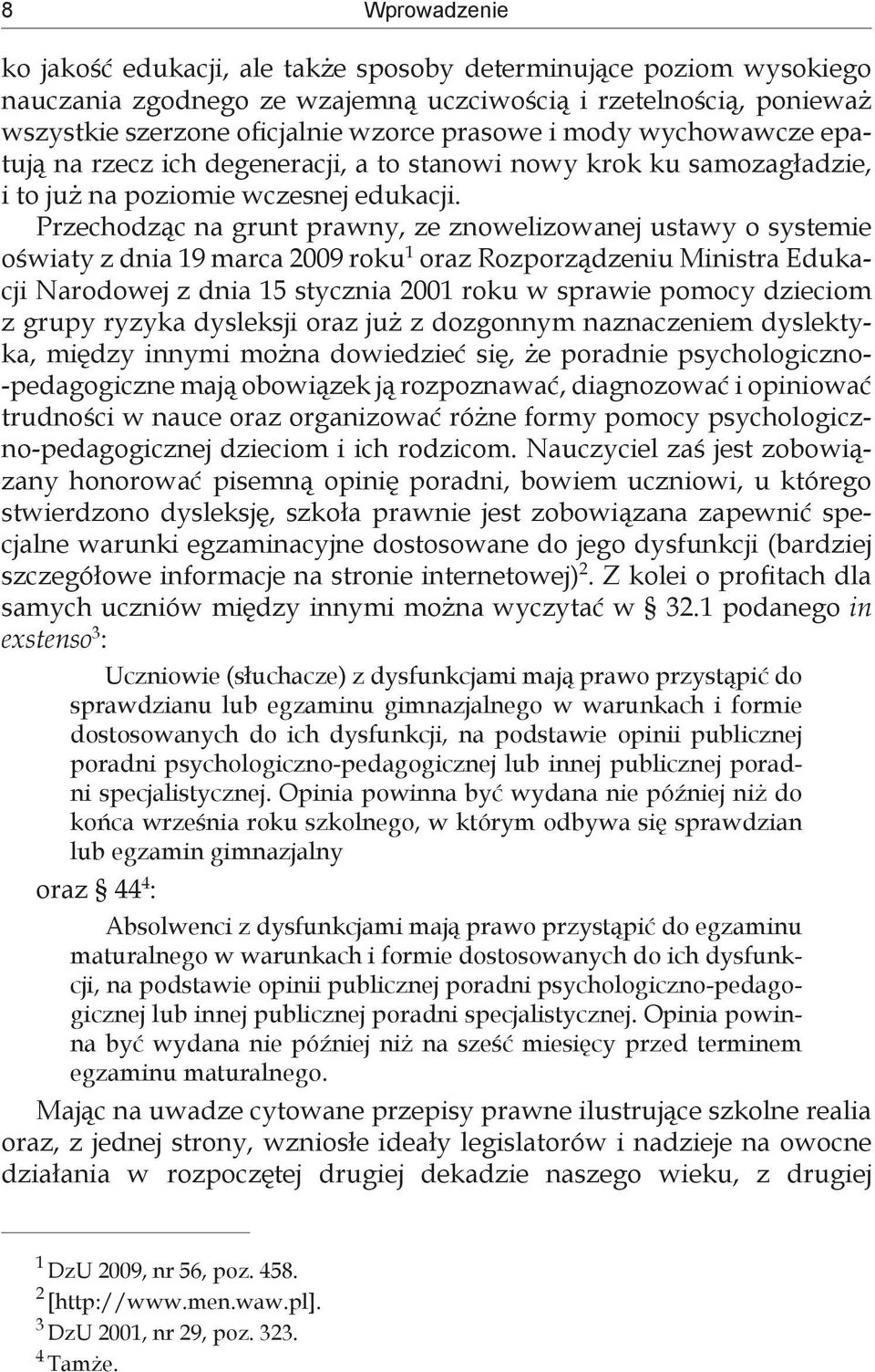 Przechodząc na grunt prawny, ze znowelizowanej ustawy o systemie oświaty z dnia 19 marca 2009 roku 1 oraz Rozporządzeniu Ministra Edukacji Narodowej z dnia 15 stycznia 2001 roku w sprawie pomocy