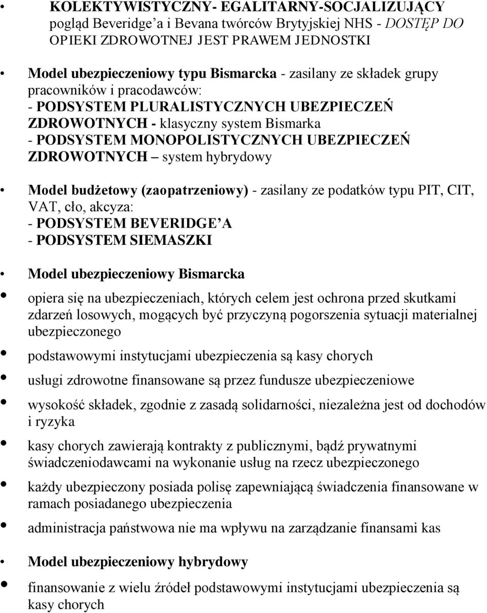 budżetowy (zaopatrzeniowy) - zasilany ze podatków typu PIT, CIT, VAT, cło, akcyza: - PODSYSTEM BEVERIDGE A - PODSYSTEM SIEMASZKI Model ubezpieczeniowy Bismarcka opiera się na ubezpieczeniach, których