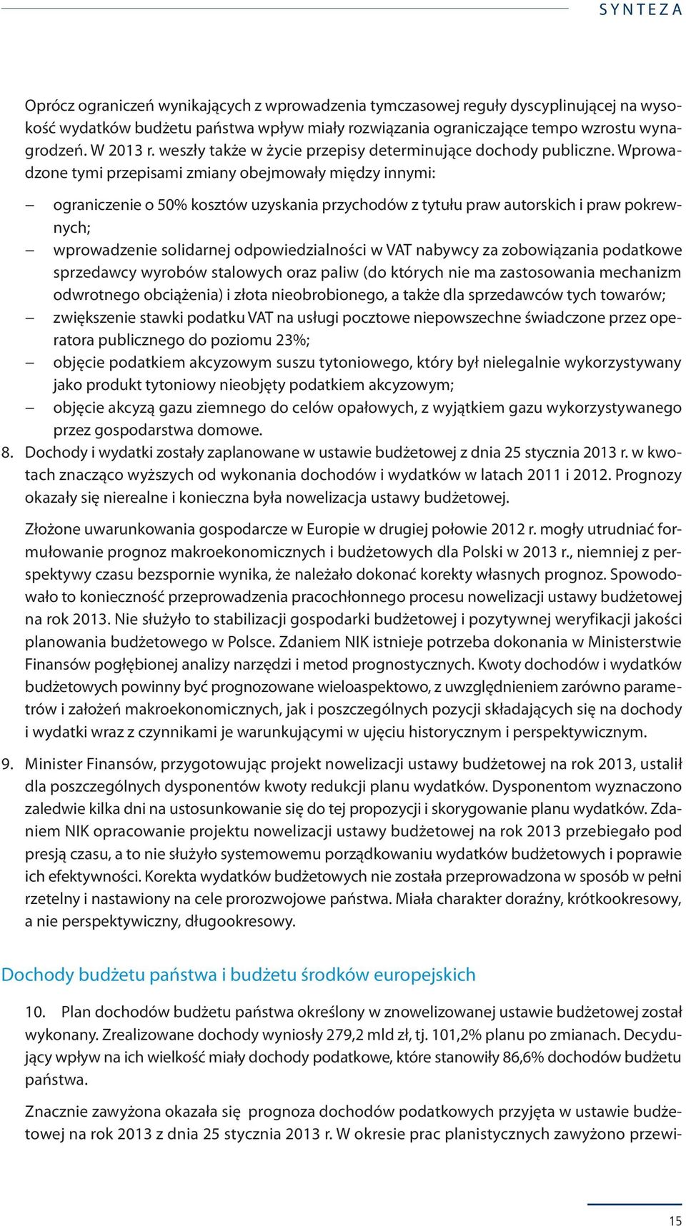 Wprowadzone tymi przepisami zmiany obejmowały między innymi: ograniczenie o 50% kosztów uzyskania przychodów z tytułu praw autorskich i praw pokrewnych; wprowadzenie solidarnej odpowiedzialności w