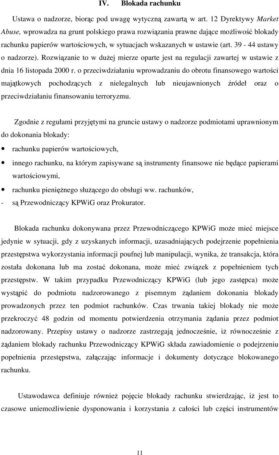 39-44 ustawy o nadzorze). Rozwiązanie to w dużej mierze oparte jest na regulacji zawartej w ustawie z dnia 16 listopada 2000 r.