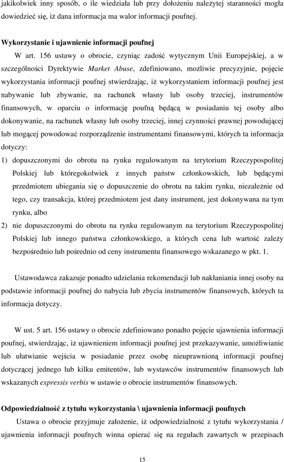 156 ustawy o obrocie, czyniąc zadość wytycznym Unii Europejskiej, a w szczególności Dyrektywie Market Abuse, zdefiniowano, możliwie precyzyjnie, pojęcie wykorzystania informacji poufnej stwierdzając,