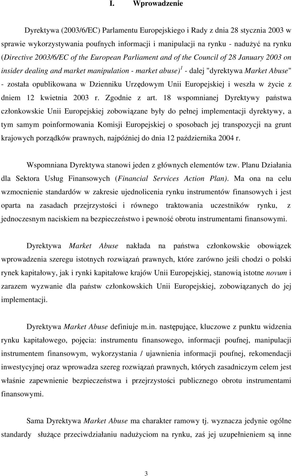 Dzienniku Urzędowym Unii Europejskiej i weszła w życie z dniem 12 kwietnia 2003 r. Zgodnie z art.