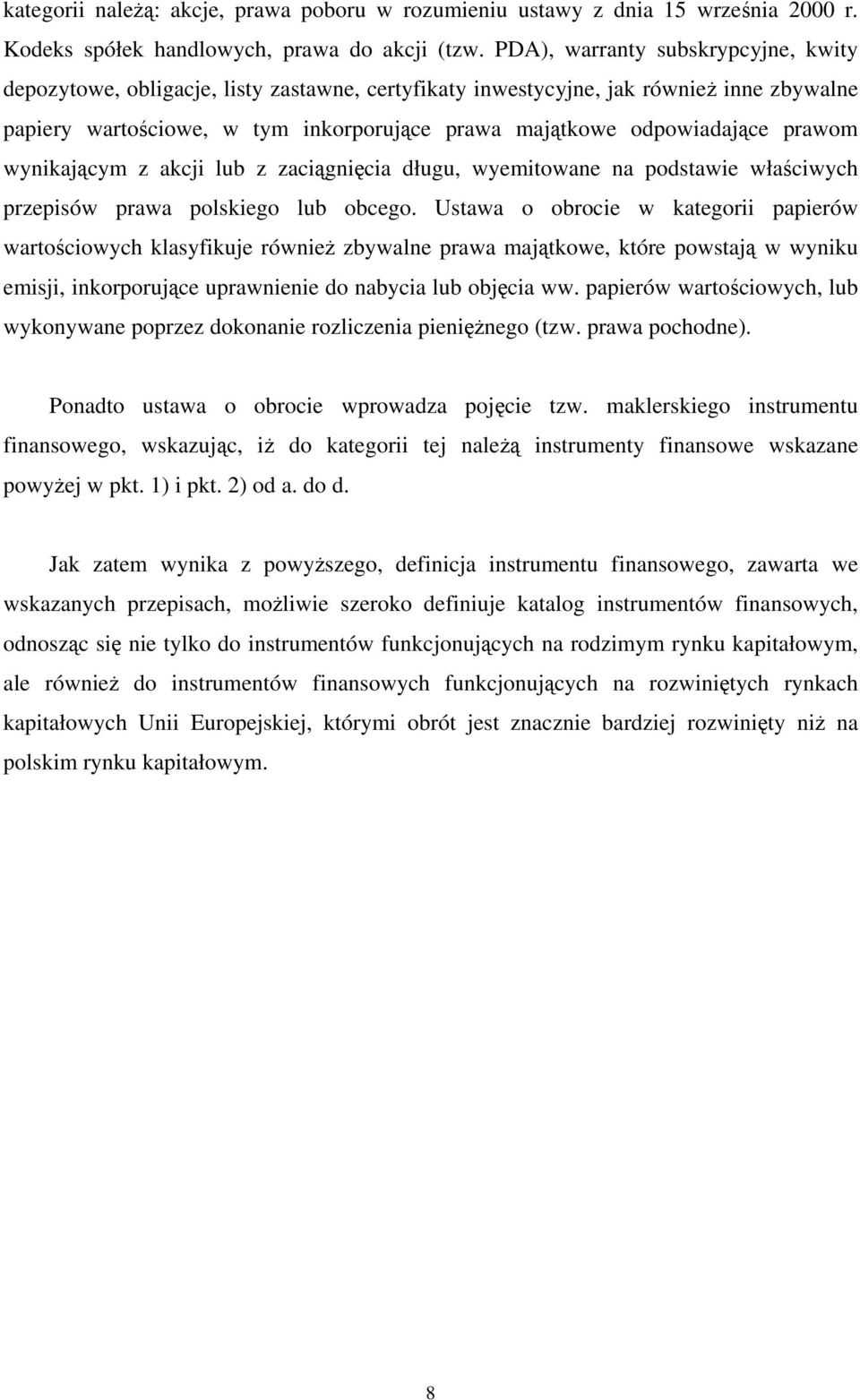 prawom wynikającym z akcji lub z zaciągnięcia długu, wyemitowane na podstawie właściwych przepisów prawa polskiego lub obcego.