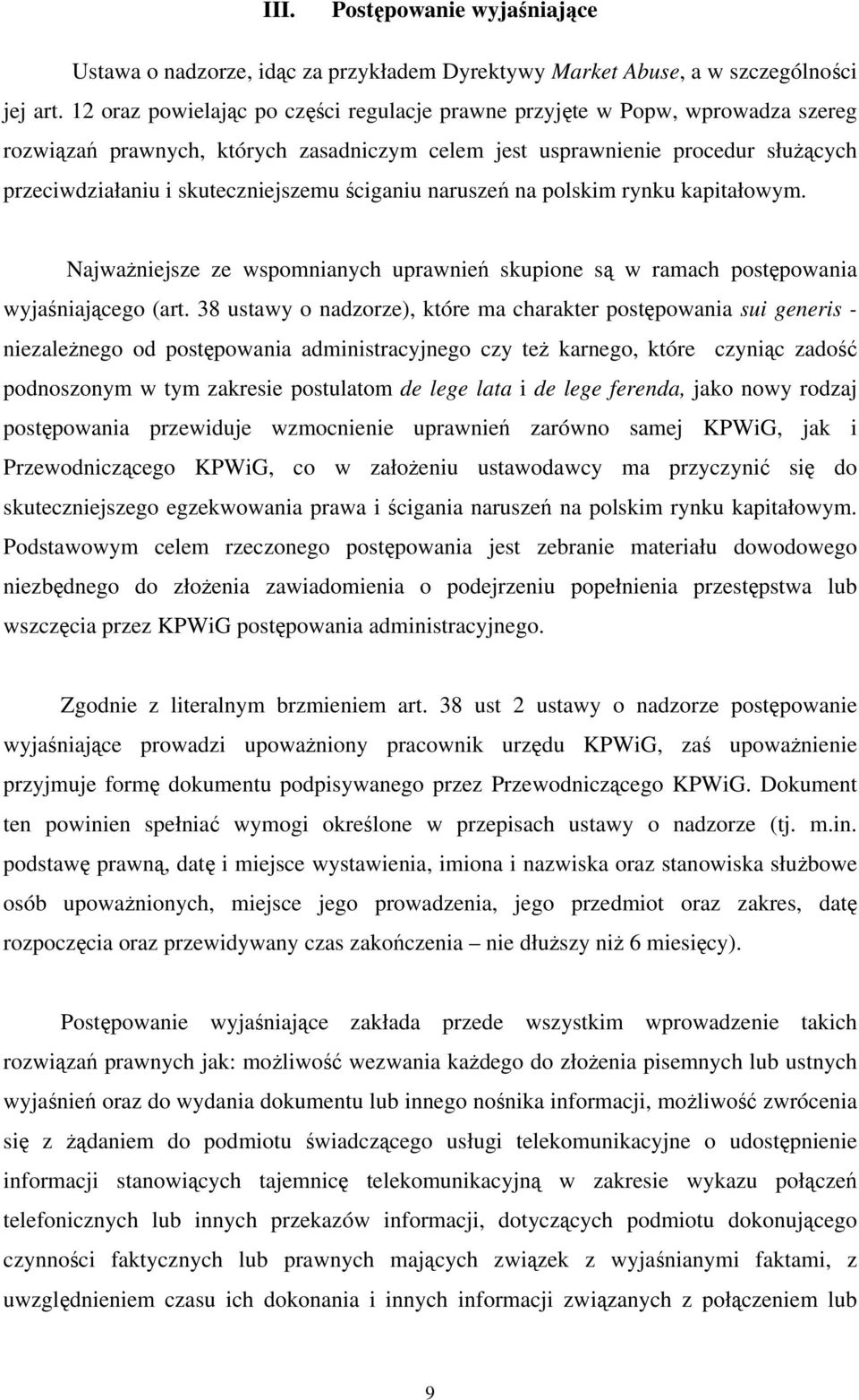 ściganiu naruszeń na polskim rynku kapitałowym. Najważniejsze ze wspomnianych uprawnień skupione są w ramach postępowania wyjaśniającego (art.