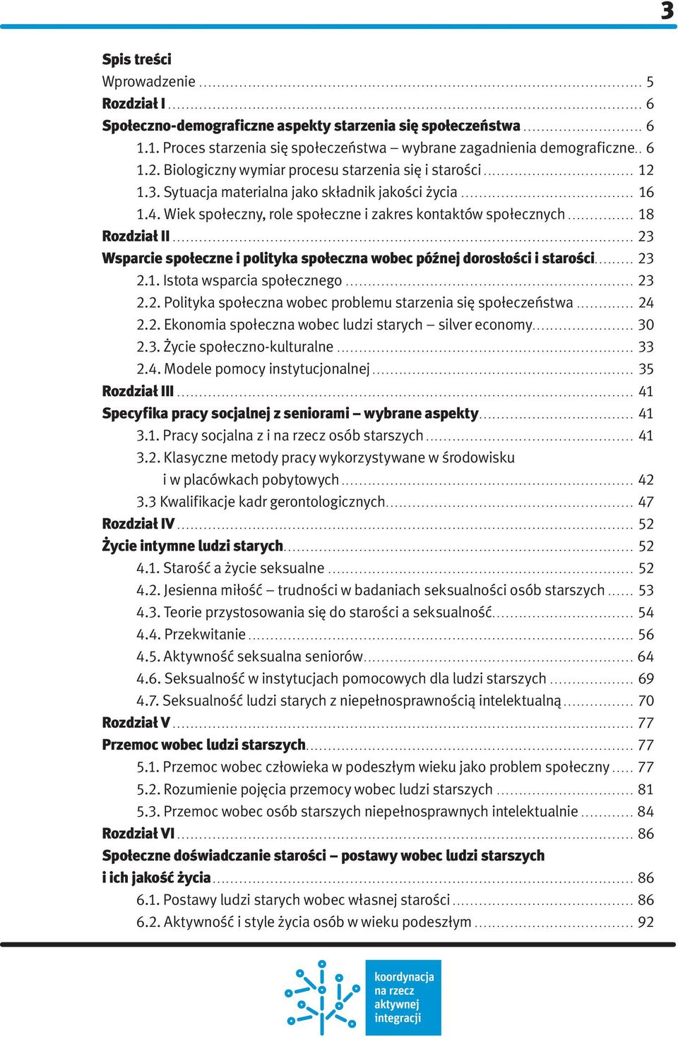 .. 23 Wsparcie społeczne i polityka społeczna wobec późnej dorosłości i starości... 23 2.1. Istota wsparcia społecznego... 23 2.2. Polityka społeczna wobec problemu starzenia się społeczeństwa... 24 2.