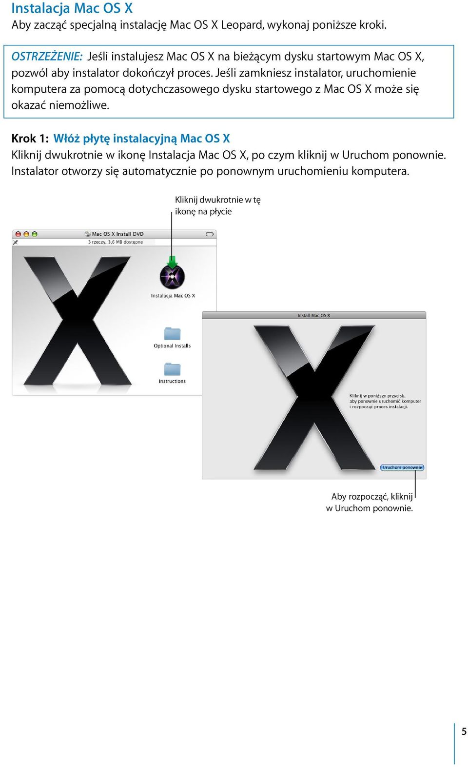 Jeśli zamkniesz instalator, uruchomienie komputera za pomocą dotychczasowego dysku startowego z Mac OS X może się okazać niemożliwe.