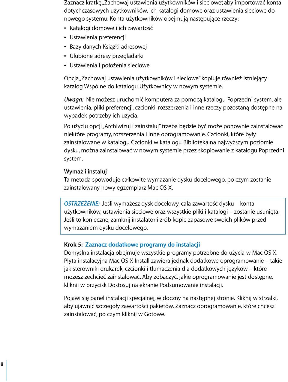 sieciowe Opcja Zachowaj ustawienia użytkowników i sieciowe kopiuje również istniejący katalog Wspólne do katalogu Użytkownicy w nowym systemie.