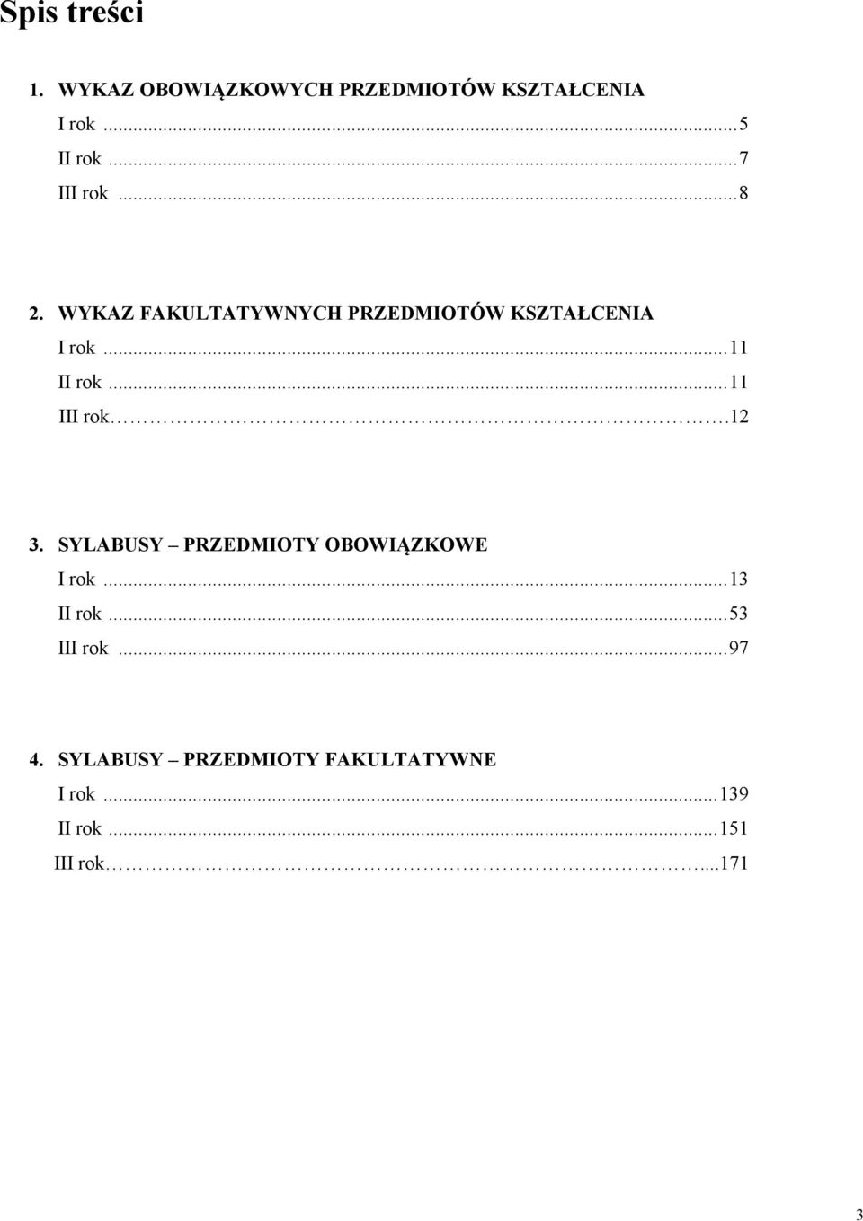 ..11 III rok.12 3. SYLABUSY PRZEDMIOTY OBOWIĄZKOWE I rok...13 II rok...53 III rok.