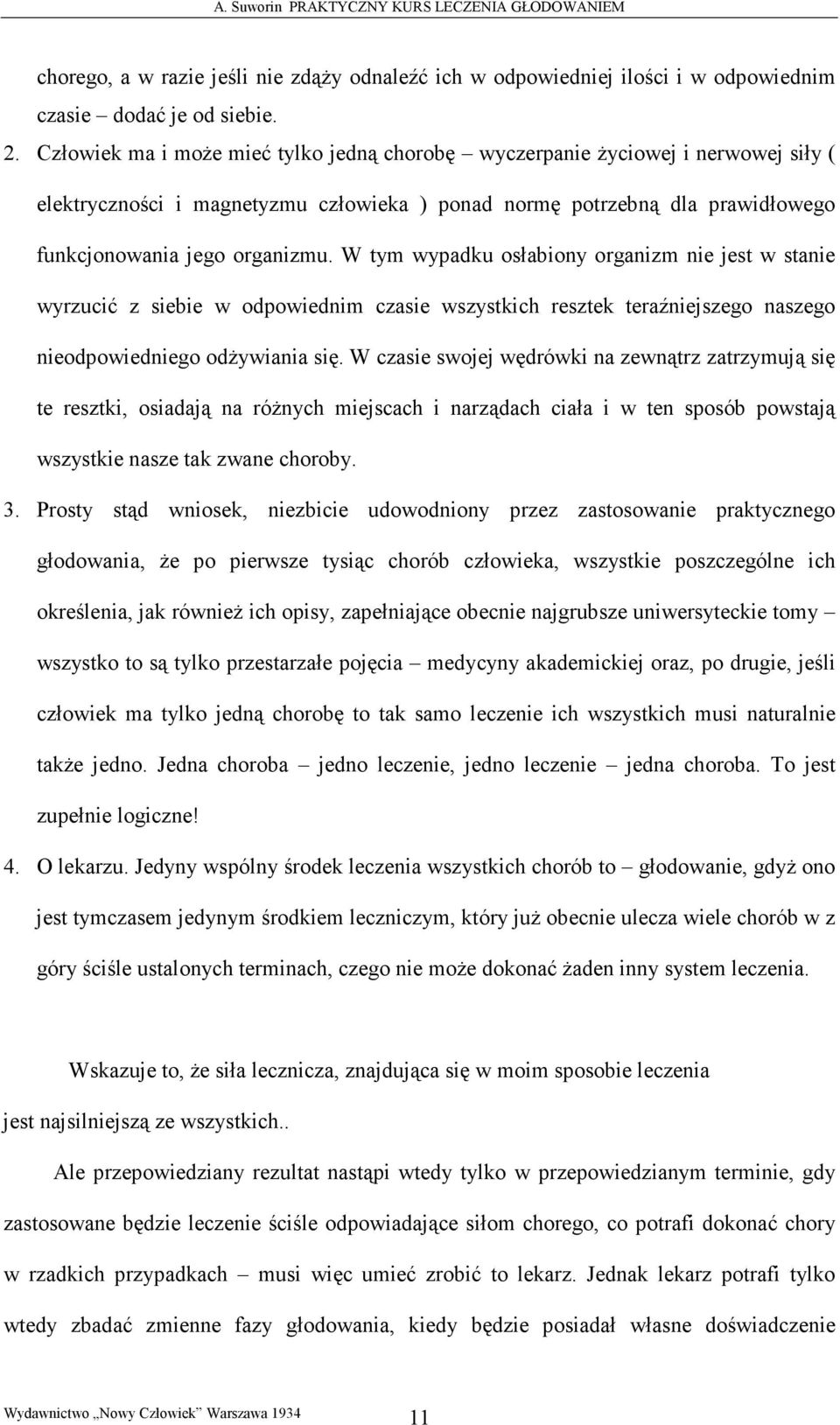 W tym wypadku osłabiony organizm nie jest w stanie wyrzucić z siebie w odpowiednim czasie wszystkich resztek teraźniejszego naszego nieodpowiedniego odŝywiania się.