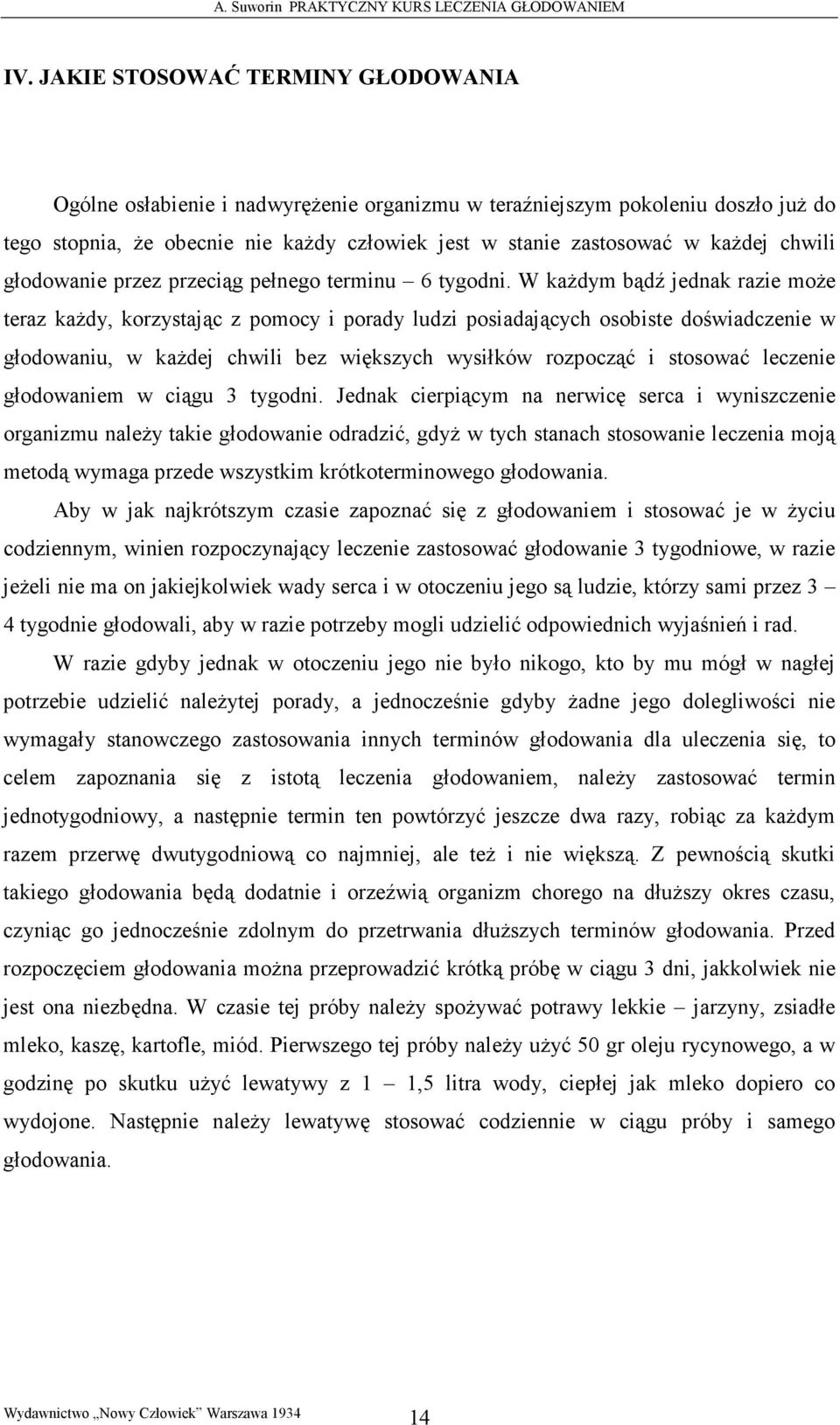 W kaŝdym bądź jednak razie moŝe teraz kaŝdy, korzystając z pomocy i porady ludzi posiadających osobiste doświadczenie w głodowaniu, w kaŝdej chwili bez większych wysiłków rozpocząć i stosować