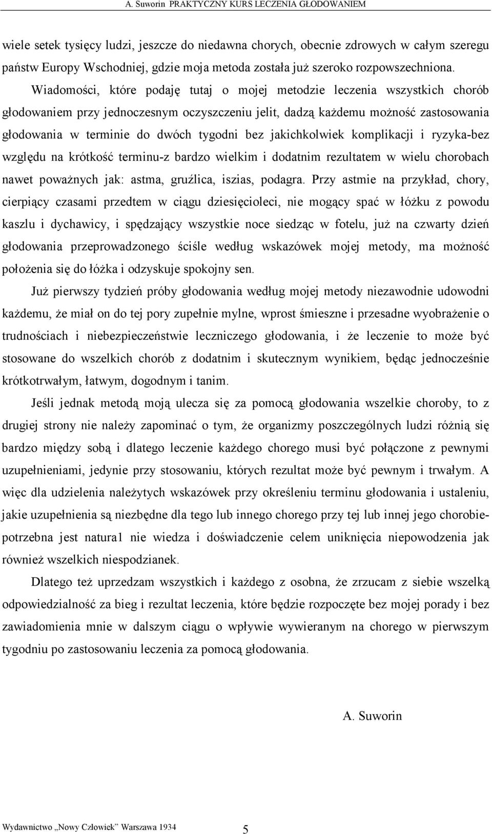 bez jakichkolwiek komplikacji i ryzyka-bez względu na krótkość terminu-z bardzo wielkim i dodatnim rezultatem w wielu chorobach nawet powaŝnych jak: astma, gruźlica, iszias, podagra.