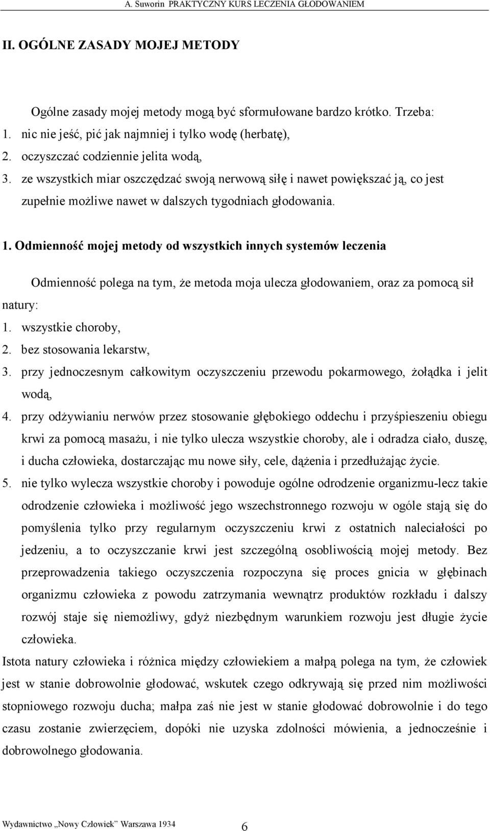 Odmienność mojej metody od wszystkich innych systemów leczenia Odmienność polega na tym, Ŝe metoda moja ulecza głodowaniem, oraz za pomocą sił natury: 1. wszystkie choroby, 2.