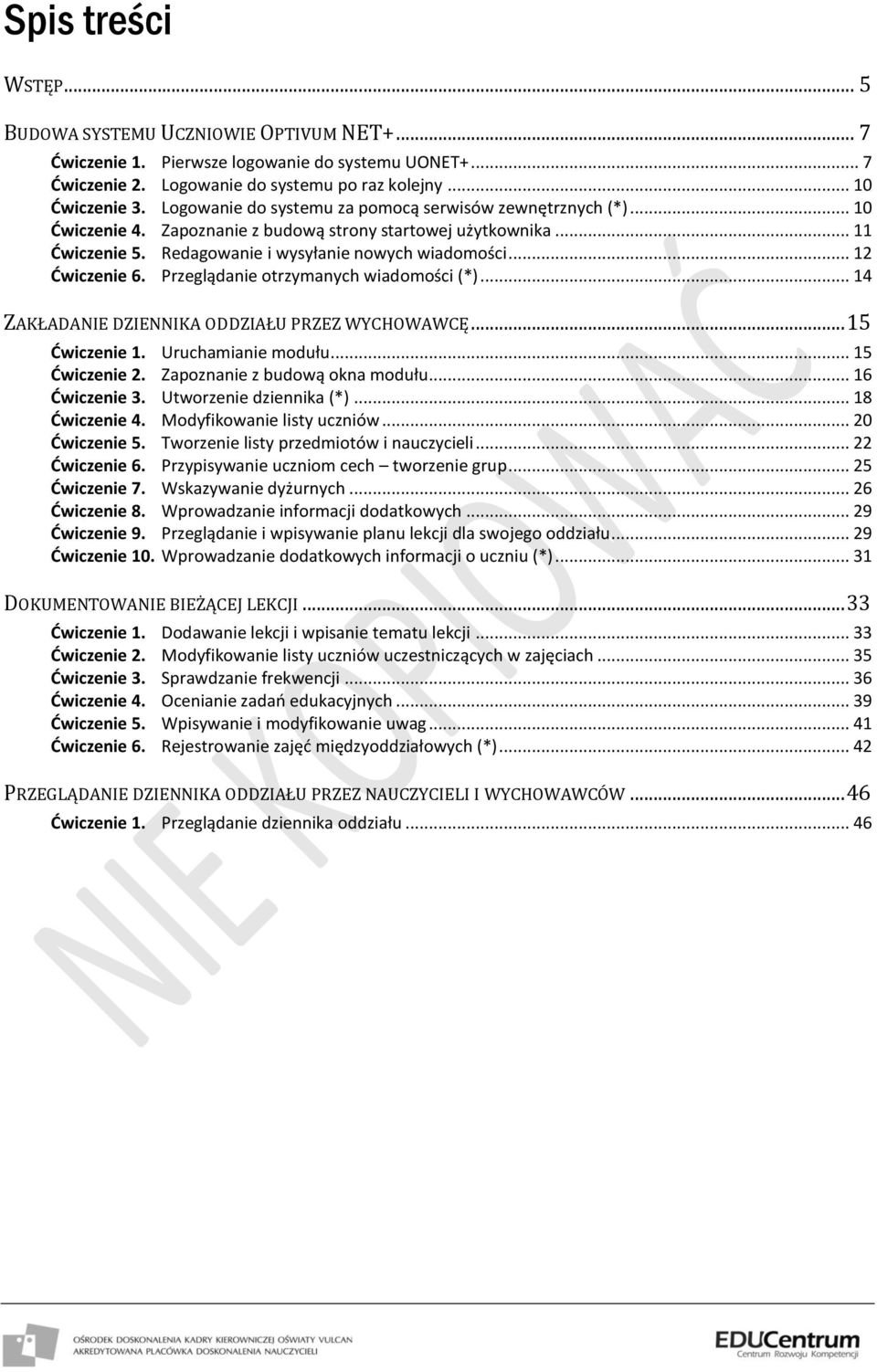 .. 12 Ćwiczenie 6. Przeglądanie otrzymanych wiadomości (*)... 14 ZAKŁADANIE DZIENNIKA ODDZIAŁU PRZEZ WYCHOWAWCĘ... 15 Ćwiczenie 1. Uruchamianie modułu... 15 Ćwiczenie 2.