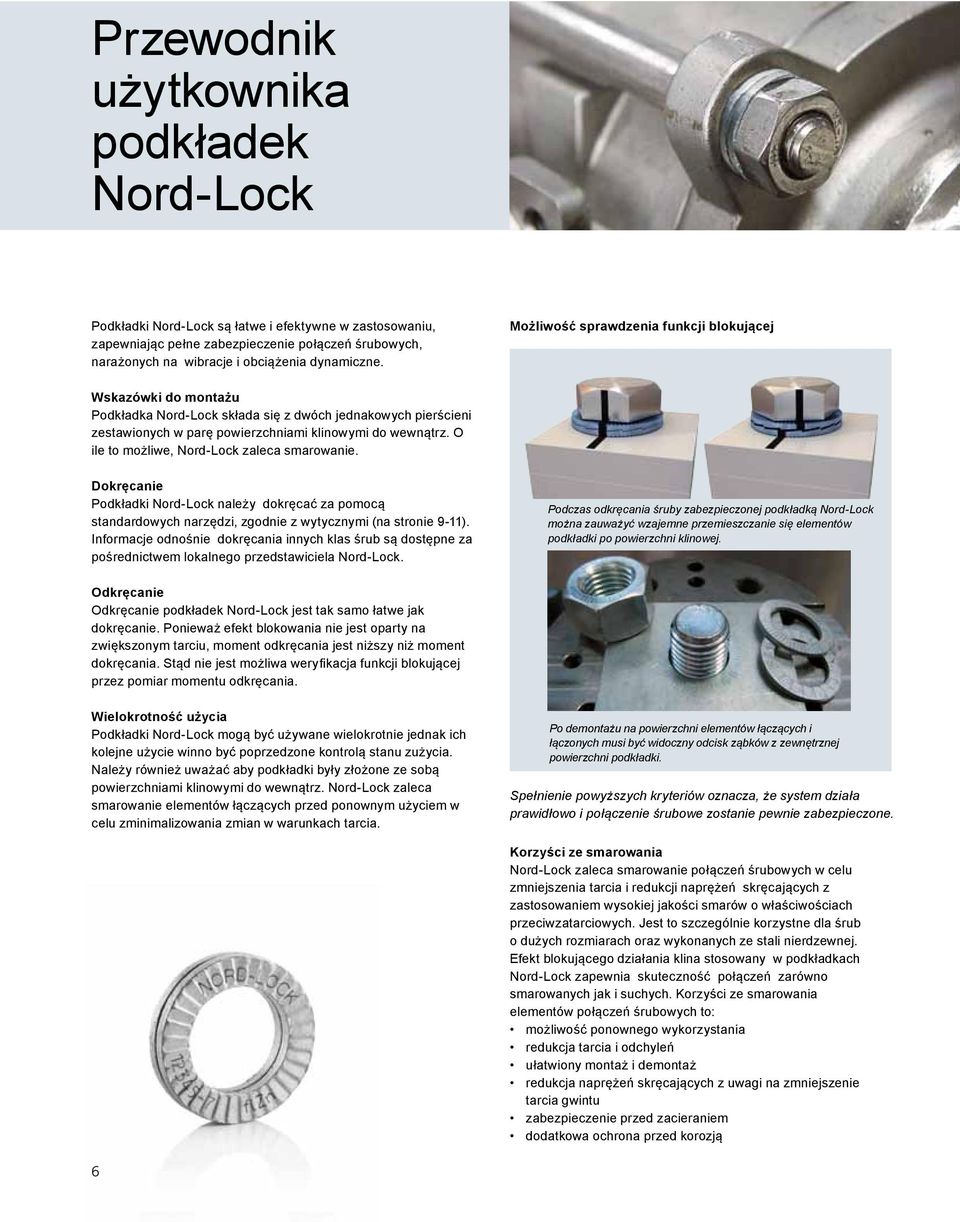 O ile to możliwe, Nord-Lock zaleca smarowanie. Dokręcanie Podkładki Nord-Lock należy dokręcać za pomocą standardowych narzędzi, zgodnie z wytycznymi (na stronie 9-11).