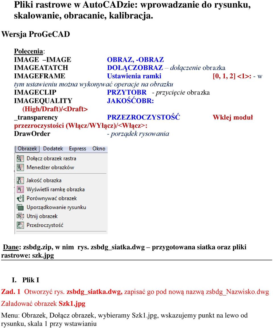 IMAGECLIP PRZYTOBR - przycięcie obrazka IMAGEQUALITY JAKOŚĆOBR: (High/Draft)/<Draft> _transparency PRZEZROCZYSTOŚĆ Wklej moduł przezroczystości (Włącz/WYłącz)/<Włącz>: DrawOrder - porządek rysowania