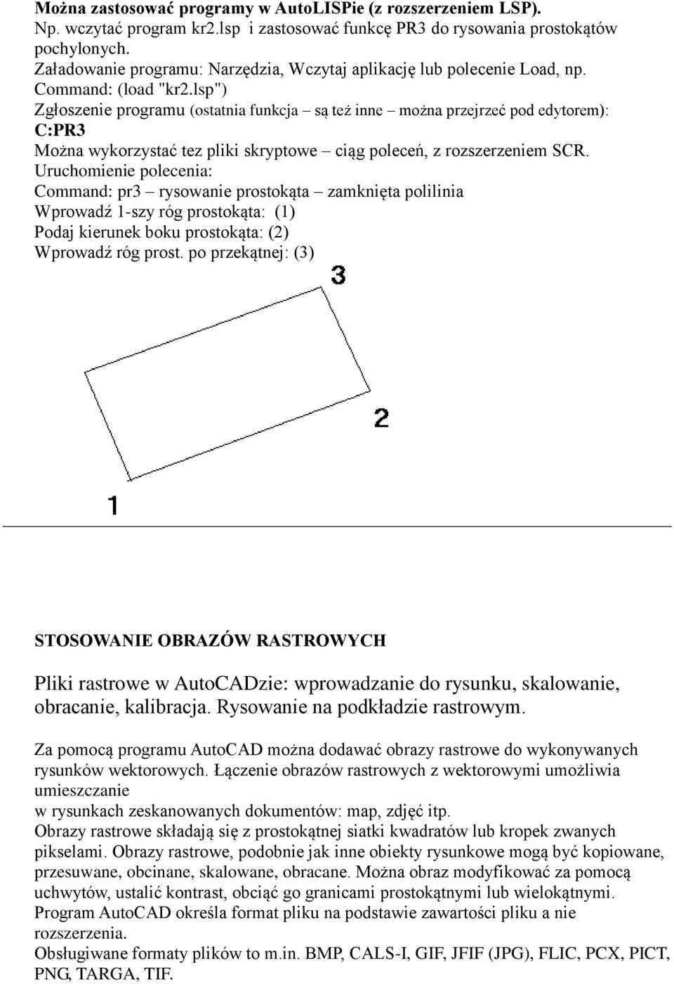 lsp") Zgłoszenie programu (ostatnia funkcja są też inne można przejrzeć pod edytorem): C:PR3 Można wykorzystać tez pliki skryptowe ciąg poleceń, z rozszerzeniem SCR.