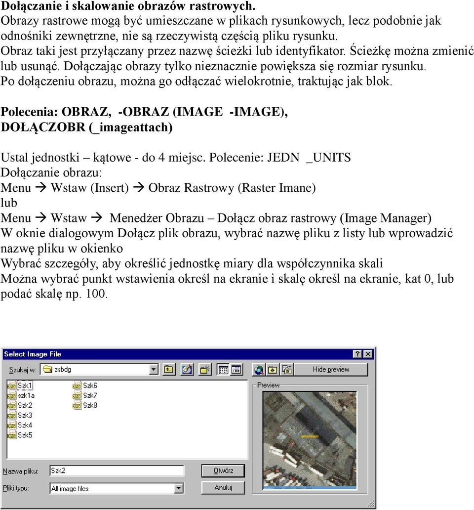 Po dołączeniu obrazu, można go odłączać wielokrotnie, traktując jak blok. Polecenia: OBRAZ, -OBRAZ (IMAGE -IMAGE), DOŁĄCZOBR (_imageattach) Ustal jednostki kątowe - do 4 miejsc.