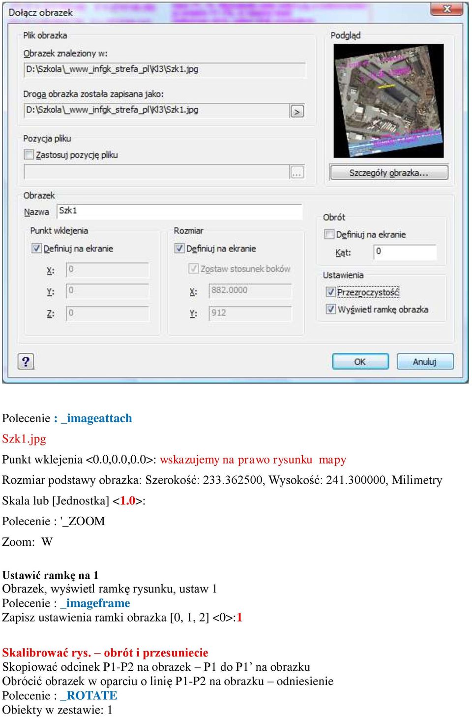 0>: Polecenie : '_ZOOM Zoom: W Ustawić ramkę na 1 Obrazek, wyświetl ramkę rysunku, ustaw 1 Polecenie : _imageframe Zapisz ustawienia