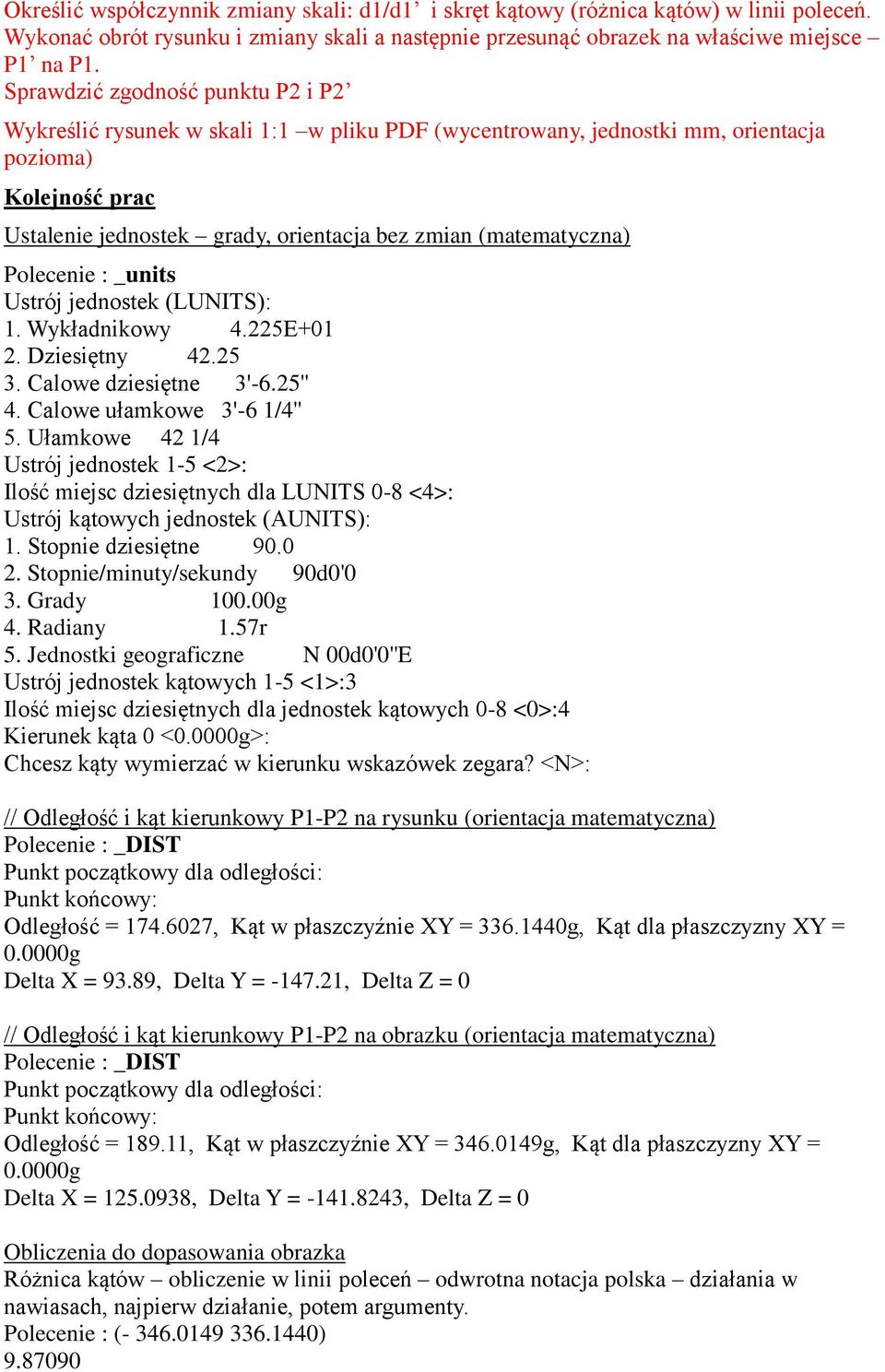 (matematyczna) Polecenie : _units Ustrój jednostek (LUNITS): 1. Wykładnikowy 4.225E+01 2. Dziesiętny 42.25 3. Calowe dziesiętne 3'-6.25'' 4. Calowe ułamkowe 3'-6 1/4'' 5.