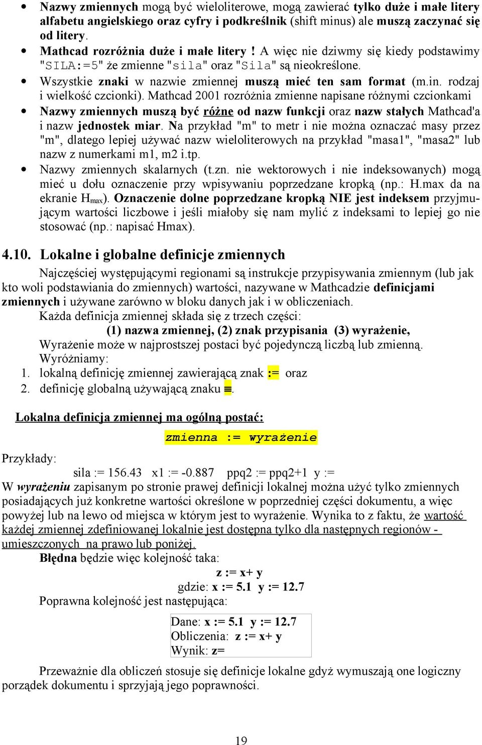 rodzaj i wielkość czcionki). Mathcad 2001 rozróżnia zmienne napisane różnymi czcionkami Nazwy zmiennych muszą być różne od nazw funkcji oraz nazw stałych Mathcad'a i nazw jednostek miar.