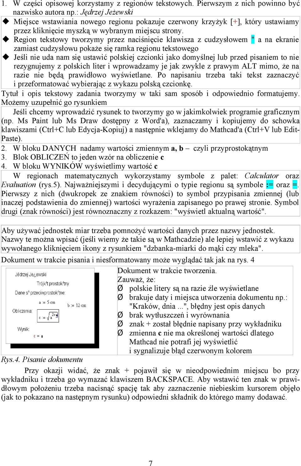 Region tekstowy tworzymy przez naciśnięcie klawisza z cudzysłowem " a na ekranie zamiast cudzysłowu pokaże się ramka regionu tekstowego Jeśli nie uda nam się ustawić polskiej czcionki jako domyślnej