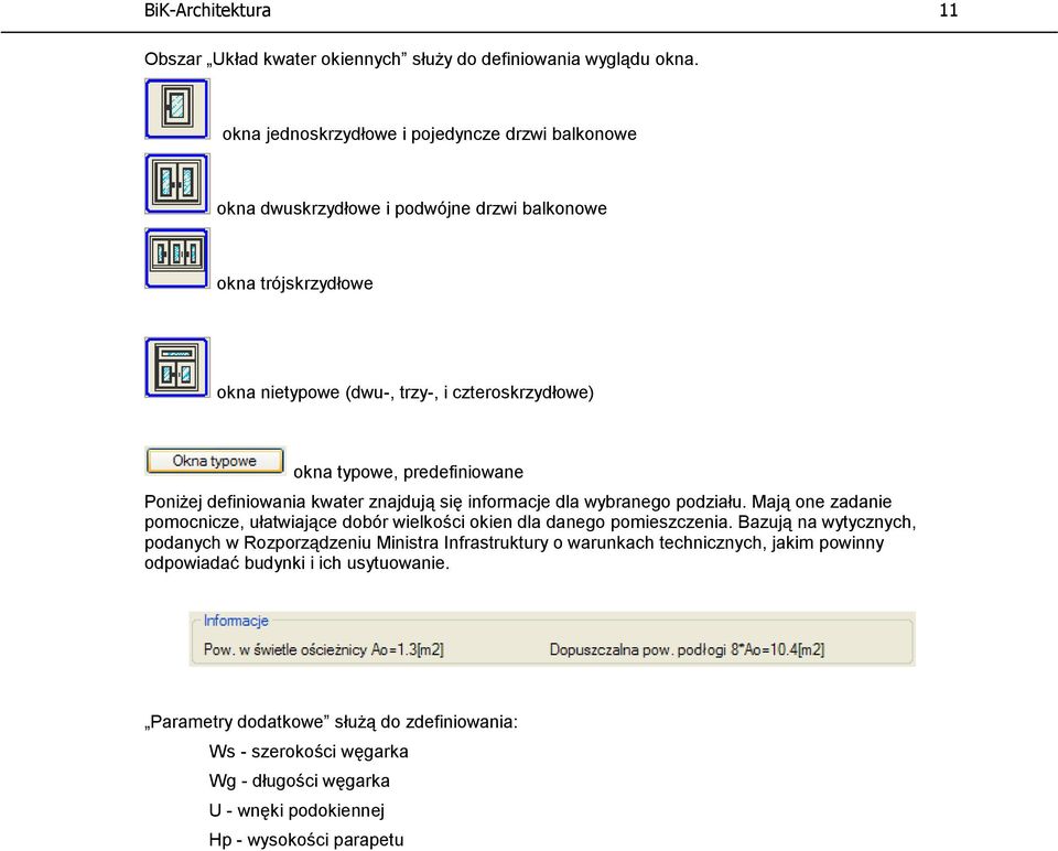 predefiniowane Poniżej definiowania kwater znajdują się informacje dla wybranego podziału. Mają one zadanie pomocnicze, ułatwiające dobór wielkości okien dla danego pomieszczenia.