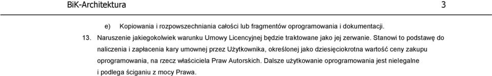 Stanowi to podstawę do naliczenia i zapłacenia kary umownej przez Użytkownika, określonej jako dziesięciokrotna