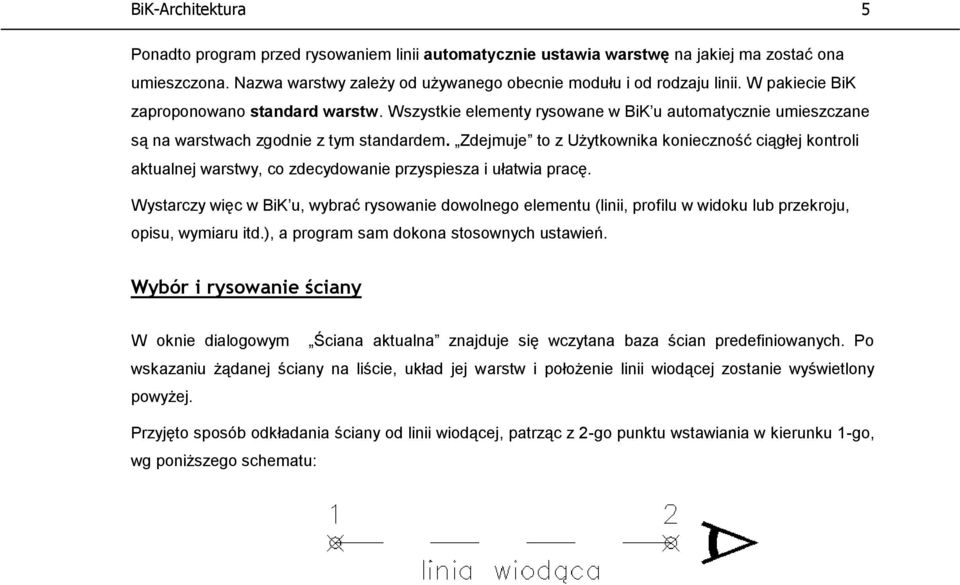 Zdejmuje to z Użytkownika konieczność ciągłej kontroli aktualnej warstwy, co zdecydowanie przyspiesza i ułatwia pracę.