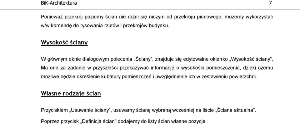 Ma ono za zadanie w przyszłości przekazywać informację o wysokości pomieszczenia, dzięki czemu możliwe będzie określenie kubatury pomieszczeń i uwzględnienie ich