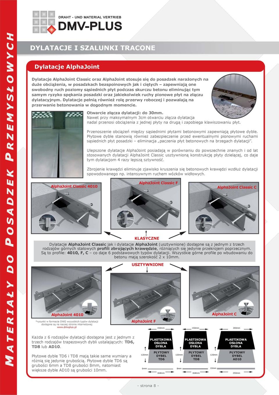 Dylatacje pełnią również rolę przerwy roboczej i pozwalają na przerwanie betonowania w dogodnym momencie. AlphaJoint Classic 4010 Otwarcie złącza dylatacji: do 30mm.