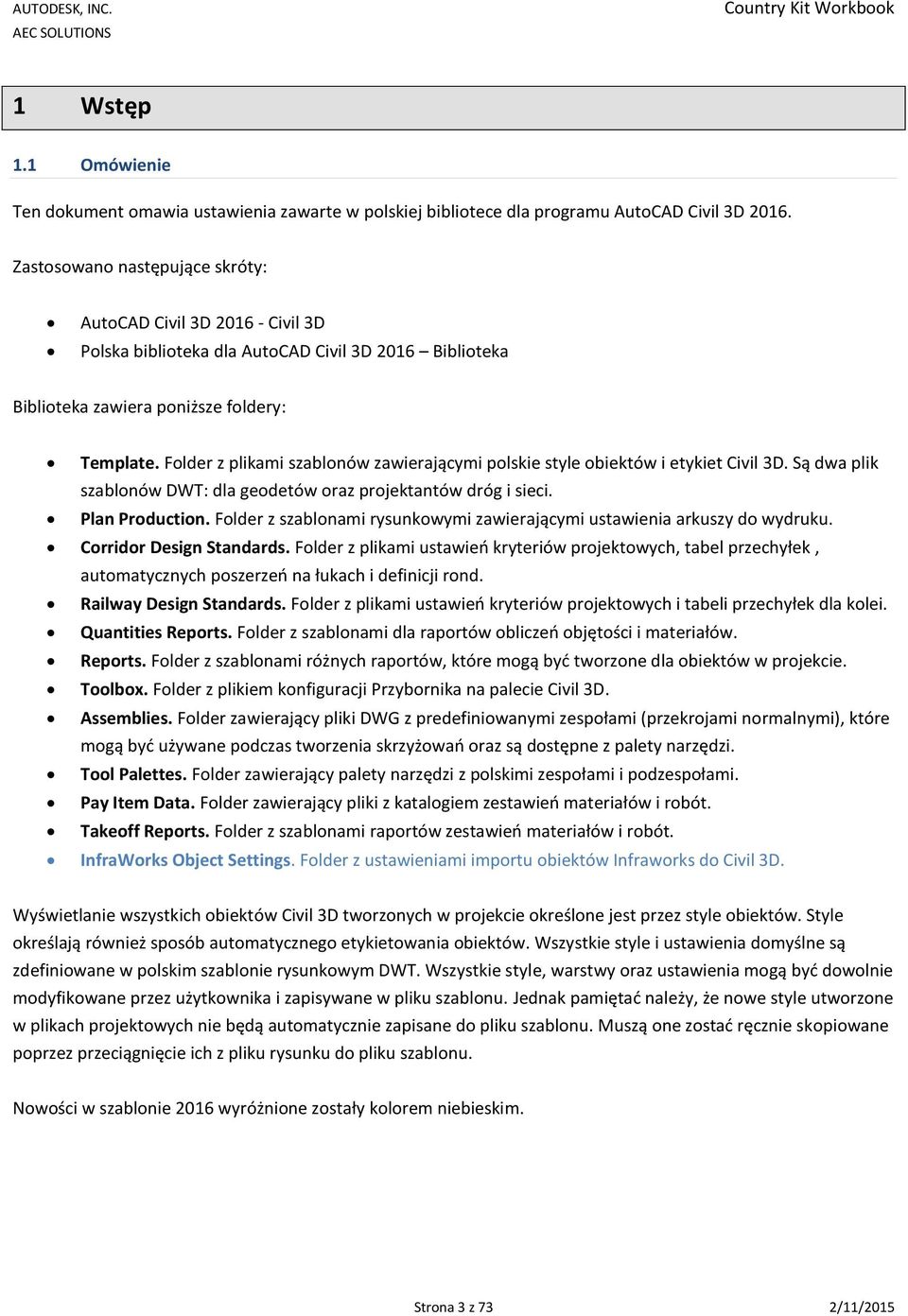 Folder z plikami szablonów zawierającymi polskie style obiektów i etykiet Civil 3D. Są dwa plik szablonów DWT: dla geodetów oraz projektantów dróg i sieci. Plan Production.