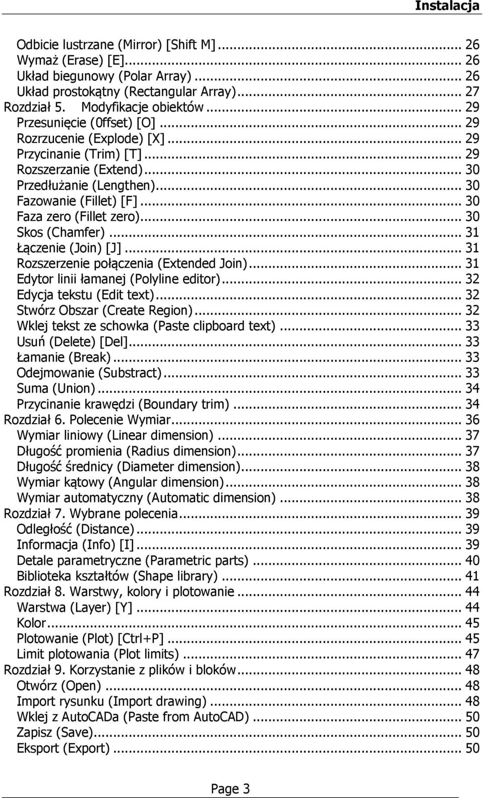 .. 30 Faza zero (Fillet zero)... 30 Skos (Chamfer)... 31 Łączenie (Join) [J]... 31 Rozszerzenie połączenia (Extended Join)... 31 Edytor linii łamanej (Polyline editor)... 32 Edycja tekstu (Edit text).