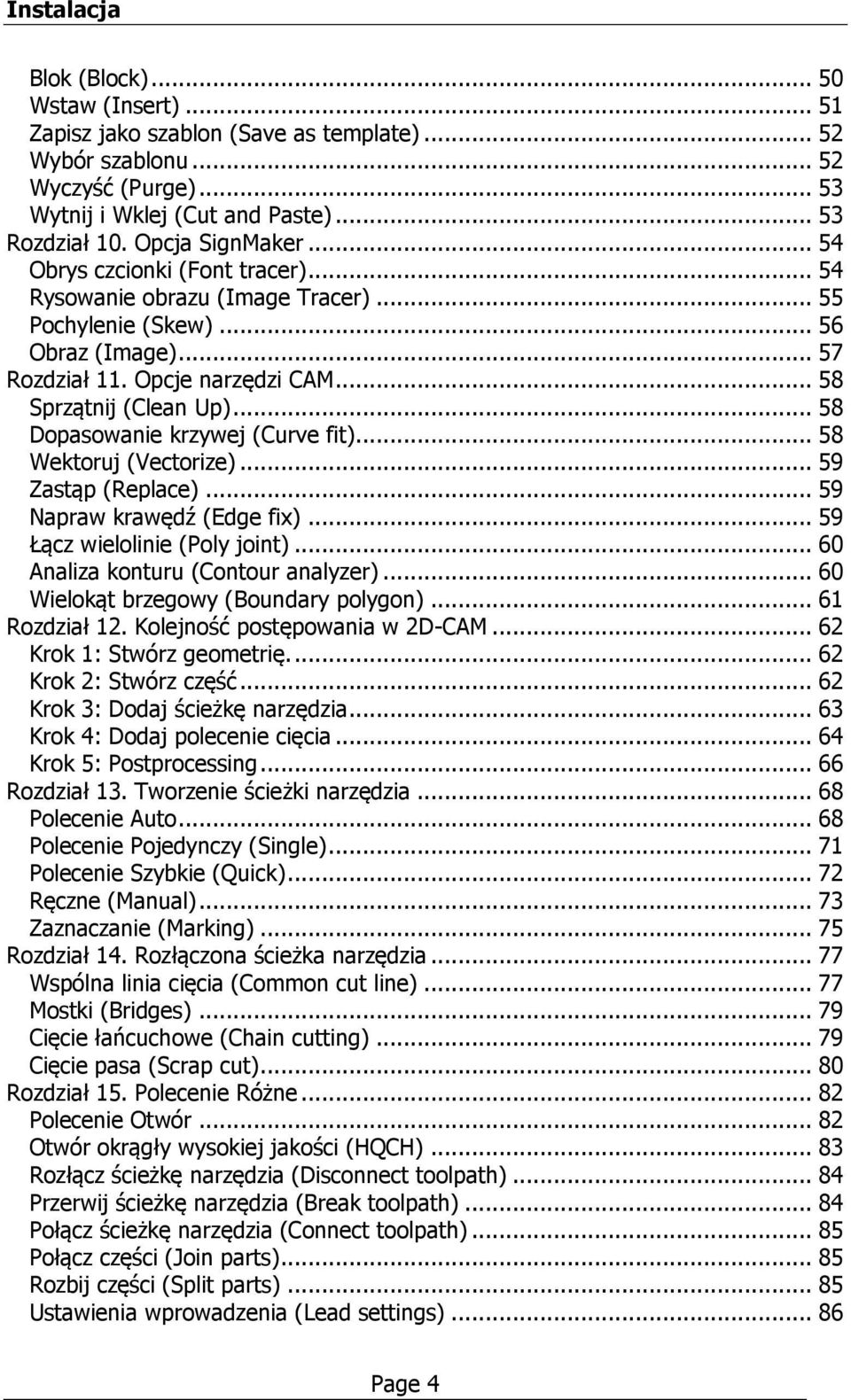 .. 58 Dopasowanie krzywej (Curve fit)... 58 Wektoruj (Vectorize)... 59 Zastąp (Replace)... 59 Napraw krawędź (Edge fix)... 59 Łącz wielolinie (Poly joint)... 60 Analiza konturu (Contour analyzer).