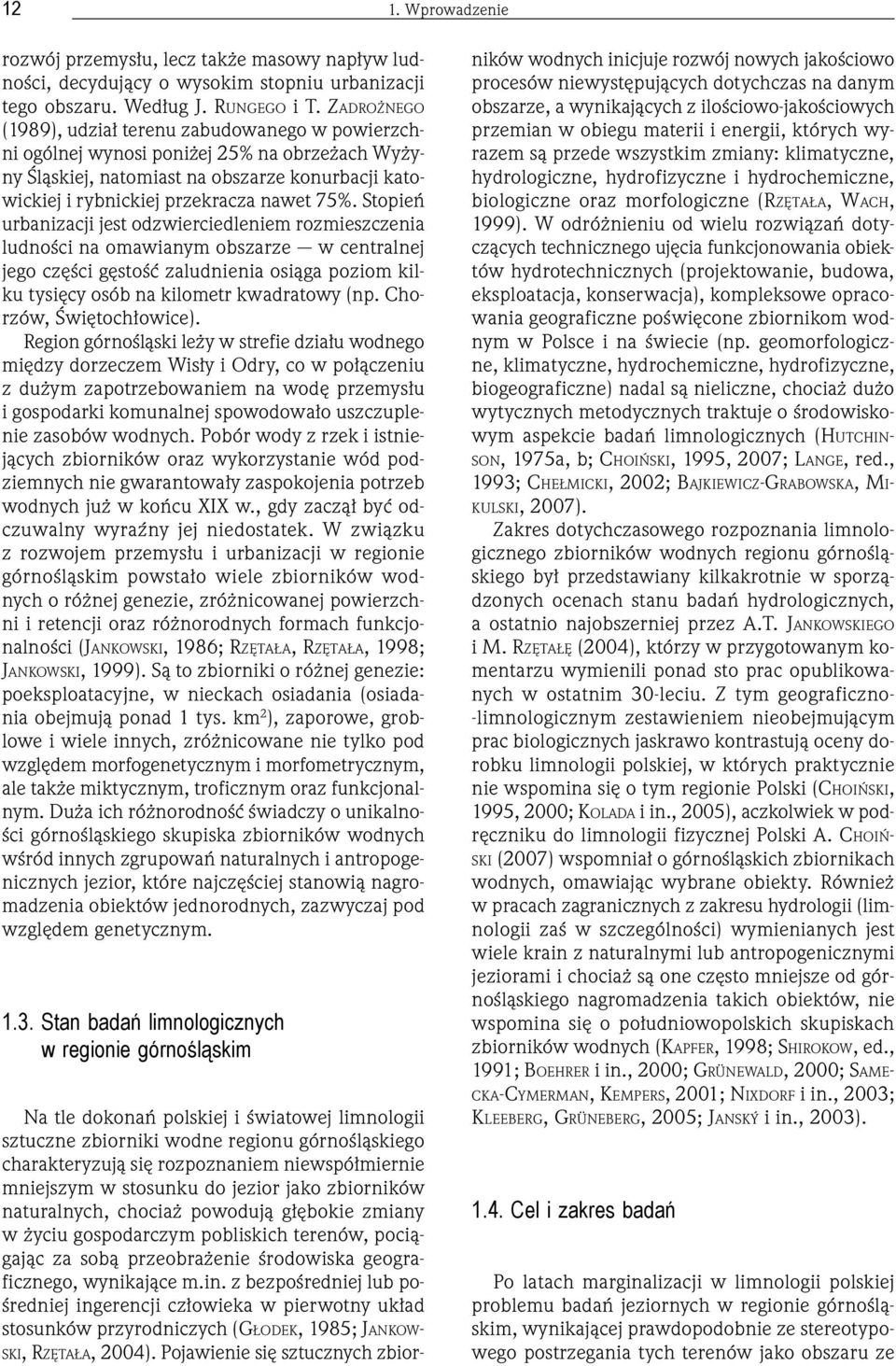 Stopień urbanizacji jest odzwierciedleniem rozmieszczenia ludności na omawianym obszarze w centralnej jego części gęstość zaludnienia osiąga poziom kilku tysięcy osób na kilometr kwadratowy (np.